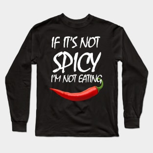 If It's Not Spicy, I'm Not Eating - Pepper Design Long Sleeve T-Shirt